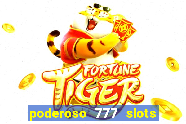 poderoso 777 slots paga mesmo